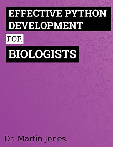Effective Python Development for Biologists: Tools and techniques for building biological programs von CREATESPACE